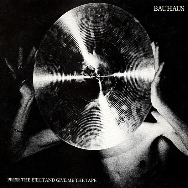 Bauhaus - Press The Eject And Give Me The Tape - 1982