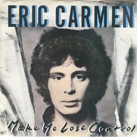 Eric Carmen - Make Me Lose Control - 1988