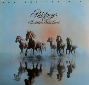 Bob Seger And The Silver Bullet Band - Against The Wind