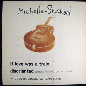 Michelle Shocked - If Love Was A Train - 1986