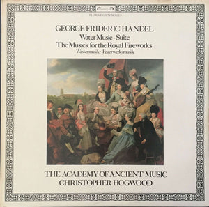 Georg Friedrich Händel, Academy Of Ancient Music, The, Christopher Hogwood - Water Music - Suite / The Musick For The Royal Fireworks - 1981