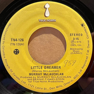 Murray McLauchlan - Little Dreamer / You Need A New Lover Now - 1975