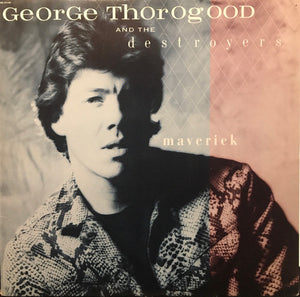 George Thorogood & The Destroyers - Maverick - 1985