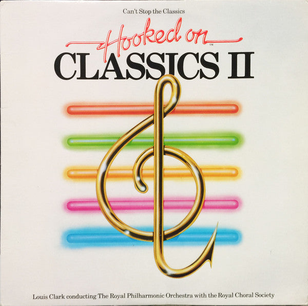 Louis Clark Conducting The Royal Philharmonic Orchestra With The Royal Choral Society, The - (Can't Stop The Classics) Hooked On Classics II - 1982