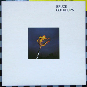 Bruce Cockburn - The Trouble With Normal - 1983