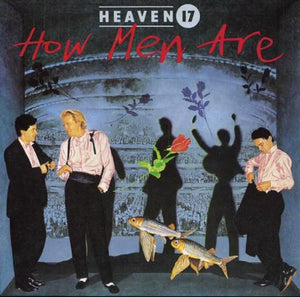 Heaven 17 - How Men Are