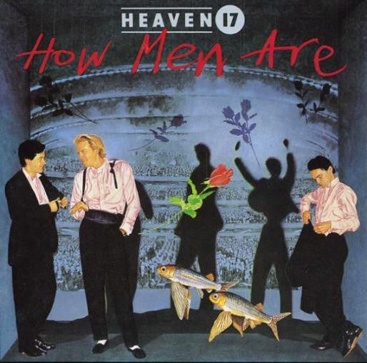 Heaven 17 - How Men Are