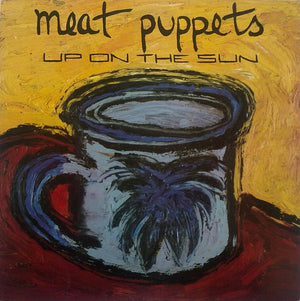 Meat Puppets - Up On The Sun - 1985