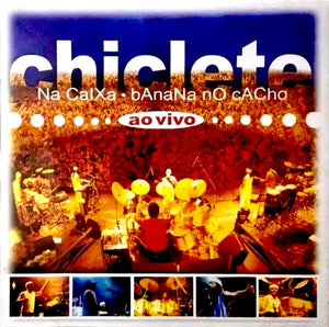 Chiclete Com Banana - Chiclete Na Caixa, Banana No Cacho - Ao Vivo - 2003