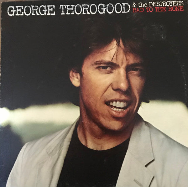 George Thorogood & The Destroyers - Bad To The Bone - 1982