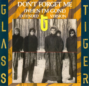 Glass Tiger - Don't Forget Me (When I'm Gone) (Extended Version) - 1986