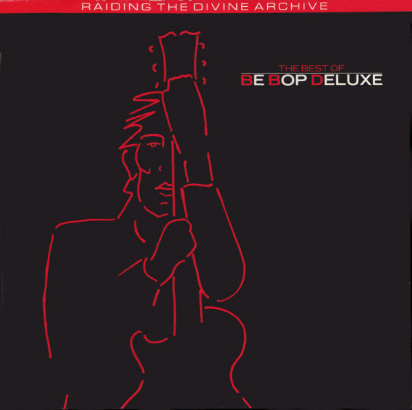 Be Bop Deluxe - The Best Of Be Bop Deluxe: Raiding The Divine Archive