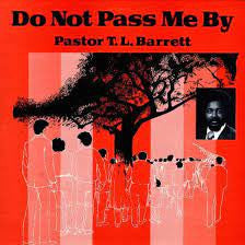 Pastor T. L. Barrett - Do Not Pass Me By - 2021