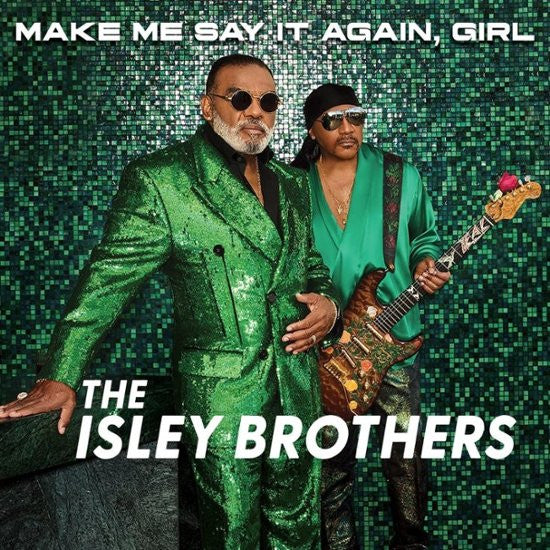 Isley Brothers, The - Make Me Say It Again, Girl - 2023