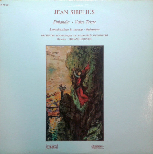 Jean Sibelius - Orchestra Of Radio Luxembourg, Roland Douatte - Finlandia / Valse Triste / Lemminkaïnen In Tuonela / Rakastava - 1982
