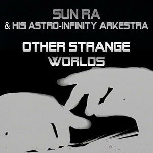 The Sun Ra Arkestra - Other Strange Worlds