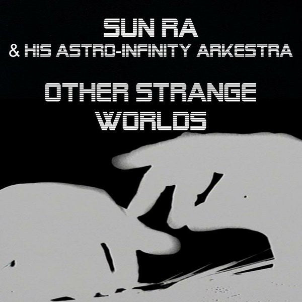 The Sun Ra Arkestra - Other Strange Worlds