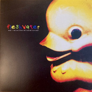 Fleshwater - We’re Not Here To Be Loved - 2023
