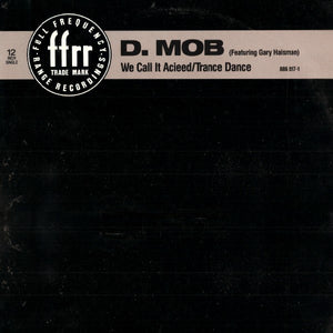 D Mob Featuring Gary Haisman - We Call It Acieed / Trance Dance - 1989