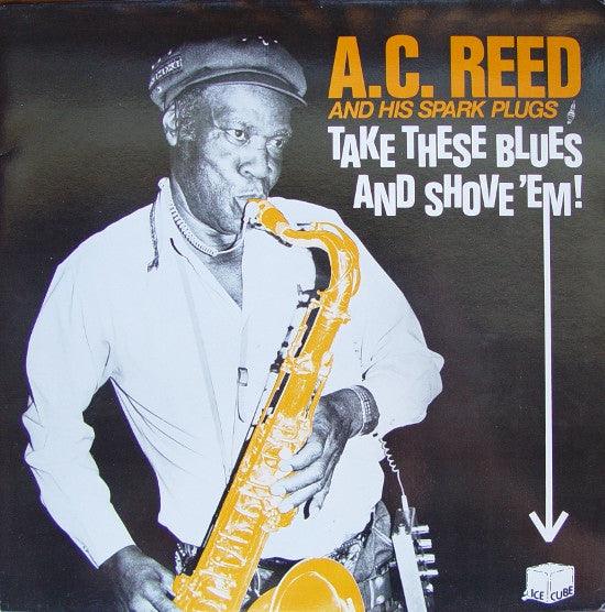 A.C. Reed And His Spark Plugs - Take These Blues And Shove 'Em! 1985 - Quarantunes