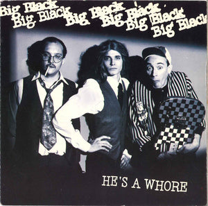 Big Black - He's A Whore / The Model - 1987