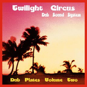 Twilight Circus Dub Sound System - Dub Plates Volume Two - 1999