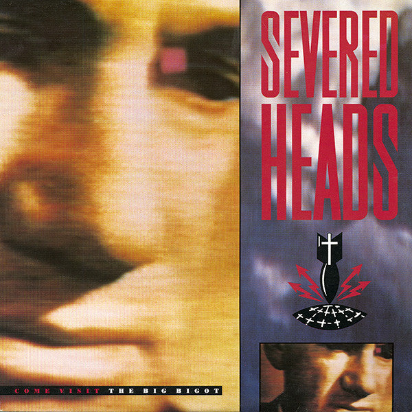 Severed Heads - Come Visit The Big Bigot
