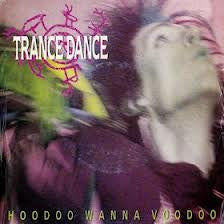 Trance Dance - Hoodoo Wanna Voodoo - 1987