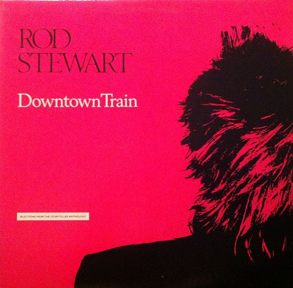 Rod Stewart - Downtown Train (Selections From The Storyteller Anthology) - 1990