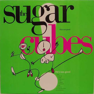 Sugarcubes, The - Life's Too Good - 1988