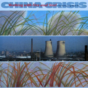 China Crisis - Working With Fire And Steel - Possible Pop Songs Volume Two - 1983