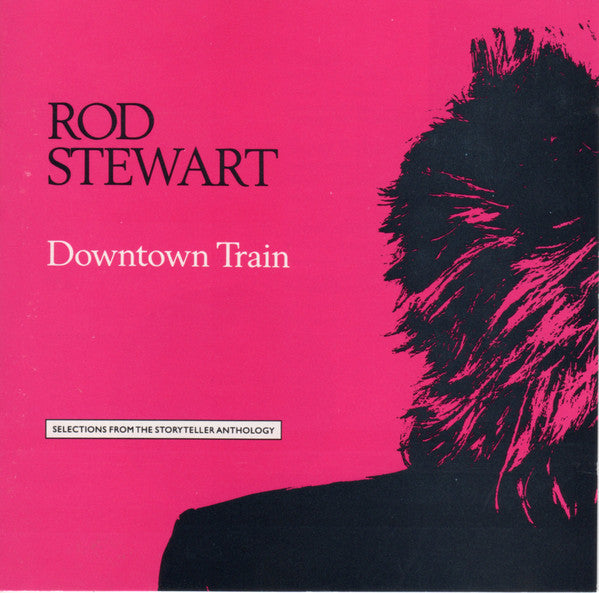 Rod Stewart - Downtown Train (Selections From The Storyteller Anthology) (CD) - 1990