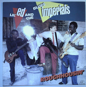 Lil' Ed And The Blues Imperials - Roughhousin' Vinyl Record