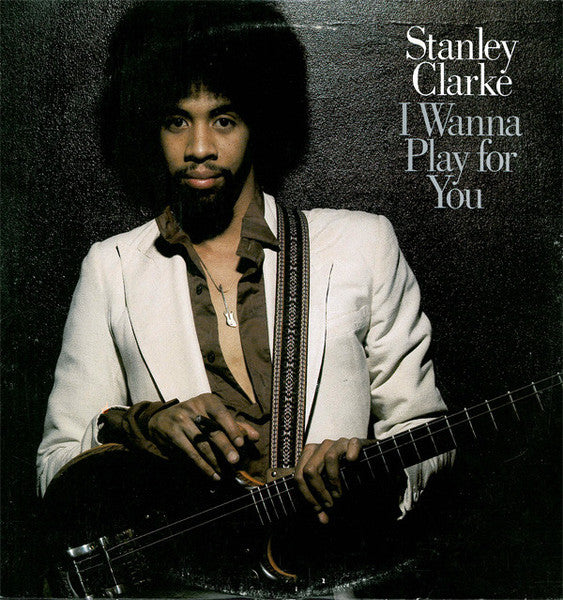 Stanley Clarke - I Wanna Play For You - 1979