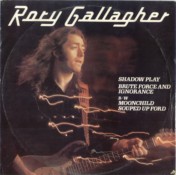 Rory Gallagher - Shadow Play / Brute Force And Ignorance B/w Moonchild / Souped Up Ford - 1978