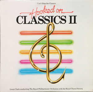 Louis Clark Conducting The Royal Philharmonic Orchestra With The Royal Choral Society, The - (Can't Stop The Classics) Hooked On Classics II - 1982