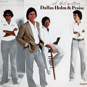 Dallas Holm & Praise - All That Matters - 1979