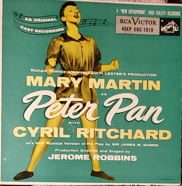 Richard Halliday Presents Edwin Lester 's Production,  Mary Martin With Cyril Ritchard In A Musical Version Of The Play By J. M. Barrie , Production Directed And Staged By Jerome Robbins - Peter Pan (An Original Cast Recording) - 1955