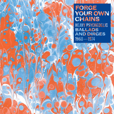 Various - Forge Your Own Chains (Heavy Psychedelic Ballads And Dirges 1968-1974) - 2009