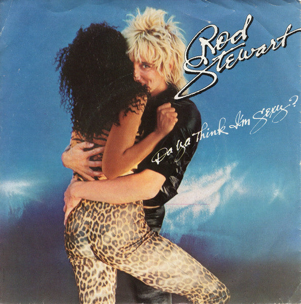 Rod Stewart - Da Ya Think I'm Sexy? / Scarred And Scared