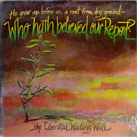Liberated Wailing Wall, The - Who Hath Believed Our Report? - 1979