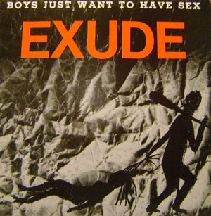 Exude - Boys Just Want To Have Sex - 1984