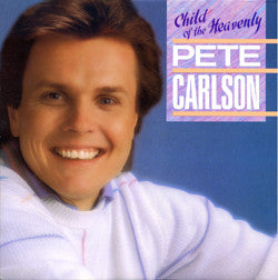 Pete Carlson - Child Of The Heavenly - 1984