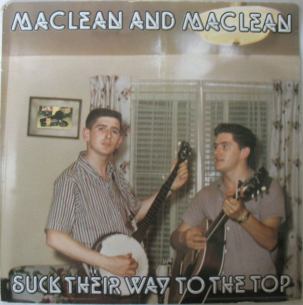 Maclean And Maclean - Suck Their Way To The Top / Taking The 'O' Out Of Country - 1982
