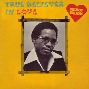 Delroy Wilson - True Believer In Love - 1979