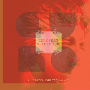 John Foxx - European Splendour