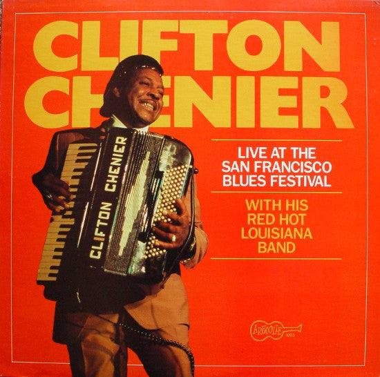 Clifton Chenier And His Red Hot Louisiana Band - Live At The San Francisco Blues Festival