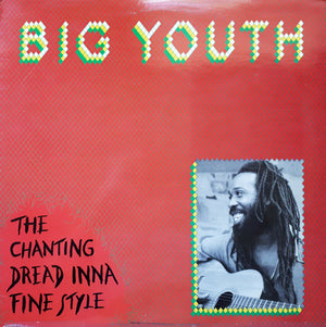 Big Youth - The Chanting Dread Inna Fine Style - 1982