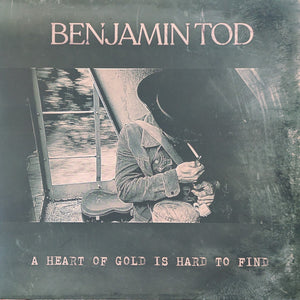 Benjamin Tod - A Heart Of Gold Is Hard To Find