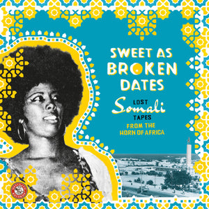 Various - Sweet As Broken Dates: Lost Somali Tapes From The Horn Of Africa  - 2017
